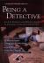 Being a Detective: an a-Z Readers' and Writers' Guide to Detective Work : A Straightforward Guide