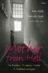 Mother from Hell : Two Brothers, a Sadistic Mother, a Childhood Destroyed