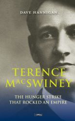 Terence McSwiney : The Hunger Strike That Rocked an Empire
