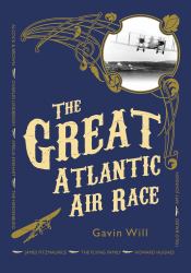 The Great Atlantic Air Race : The Magical Early Days of Flight [WST]