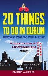 20 Things to Do in Dublin Before You Go for a Pint : A Guide to Dublin's Top Attractions