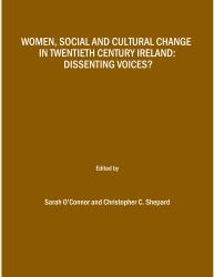 Women, Social and Cultural Change in Twentieth Century Ireland : Dissenting Voices?
