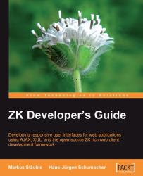 ZK Developer¿s Guide : Developing Responsive User Interfaces for Web Applications Using Ajax, XUL, and the Open Source ZK Rich Web Client Development Framework