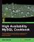 High Availability MySQL Cookbook : Over 60 Simple but Incredibly Effective Recipes Focusing on Different Methods of Achieving High Availability for MySQL Database