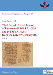 The Hieratic Ritual Books of Pawerem (P. BM EA 10252 and P. BM EA 10081) from the Late 4th Century BC : Part I + II