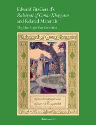 Edward FitzGerald's 'Rubaiyat of Omar Khayyam' and Related Materials : The John Roger Paas Collection. Special Edition, Numbered and Signed by the Author