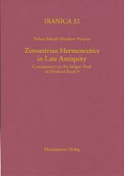 Zoroastrian Hermeneutics in Late Antiquity : Commentary on the 'Sudgar Nask' of 'Denkard' Book 9