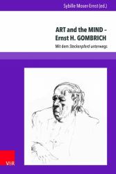 ART and the MIND â Ernst H. GOMBRICH : Mit Dem Steckenpferd Unterwegs