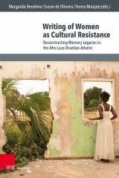 Writing of Women As Cultural Resistance : Deconstructing Memory Legacies in the Afro-Luso-Brazilian Atlantic