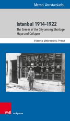 Istanbul 1914-1922 : The Greeks of the City among Shortage, Hope and Collapse