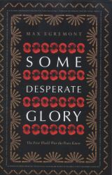 Some Desperate Glory : The First World War the Poets Knew