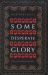Some Desperate Glory : The First World War the Poets Knew