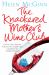 The Knackered Mother's Wine Club : Everything You Need to Know about Wine - and Much, Much More