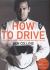 How to Drive : The Ultimate Guide - from the Man Who Was the Stig