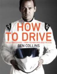 How to Drive : The Ultimate Guide - from the Man Who Was The Stig