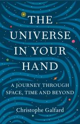 The Universe in Your Hand : A Journey Through Space, Time and Beyond