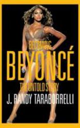 Becoming Beyoncé : The Untold Story