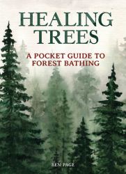 Healing Trees : A Pocket Guide to Forest Bathing