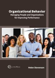 Organizational Behavior: Managing People and Organizations for Improving Performance