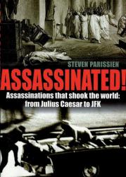 Assassinated! : 50 Notorious Assassinations
