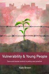 Vulnerability and Young People : Care and Social Control in Policy and Practice