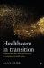 Healthcare in Transition : Understanding Key Ideas and Tensions in Contemporary Health Policy