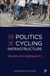 The Politics of Cycling Infrastructure : Spaces And (in)Equality
