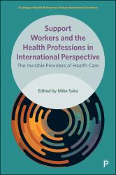 Support Workers and the Health Professions in International Perspective : The Invisible Providers of Health Care