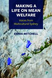 Making a Life on Mean Welfare : Voices from Multicultural Sydney