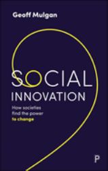 Social Innovation : How Societies Find the Power to Change
