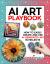 AI Art Playbook : How to Easily Create and Use AI-Generated Art in Your Projects