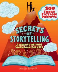 Secrets of Storytelling : A Creative Writing Workbook for Kids