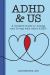 ADHD and Us : A Couple's Guide to Loving and Living with Adult ADHD ADHD and Us : A Couple's Guide to Loving and Living with Adult ADHD
