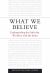 What We Believe : Understanding the Faith That We Share with the Saints