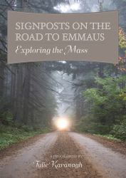 Signposts on the Road to Emmaus : Exploring the Mass