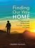 Finding Our Way Home : Prayers and Reflections for Our Journey in Christ