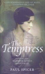 The Temptress : The Scandalous Life of Alice, Countess de Janzé