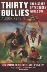 Thirty Bullies : A History of the Rugby World Cup