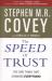 The Speed of Trust : The One Thing That Changes Everything