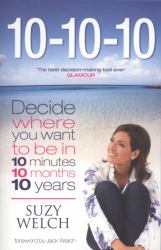 10-10-10 : 10 Minutes, 10 Months, 10 Years - A Life-Transforming Idea