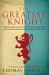 The Greatest Knight : The Remarkable Life of William Marshal, the Power Behind Five English Thrones