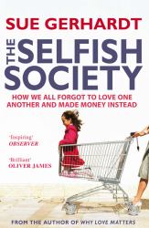 The Selfish Society : How We All Forgot to Love One Another and Made Money Instead