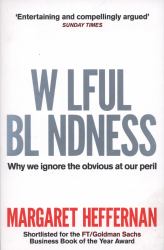 Wilful Blindness : Why We Ignore the Obvious at Our Peril