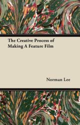 The Creative Process of Making a Feature Film