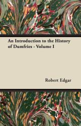 An Introduction to the History of Dumfries - Volume I