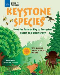 Keystone Species : Meet the Animals Key to Ecosystem Health and Biodiversity with Hands-On Science Activities for Kids