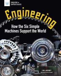 Engineering : How the Six Simple Machines Support the World