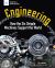 Engineering : How the Six Simple Machines Support the World