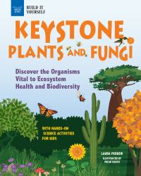 Keystone Plants and Fungi : Discover the Organisms Vital to Ecosystem Health and Biodiversity