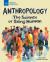 Anthropology : The Science of Being Human Anthropology : The Science of Being Human